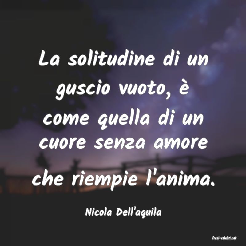 frasi di  Nicola Dell'aquila
