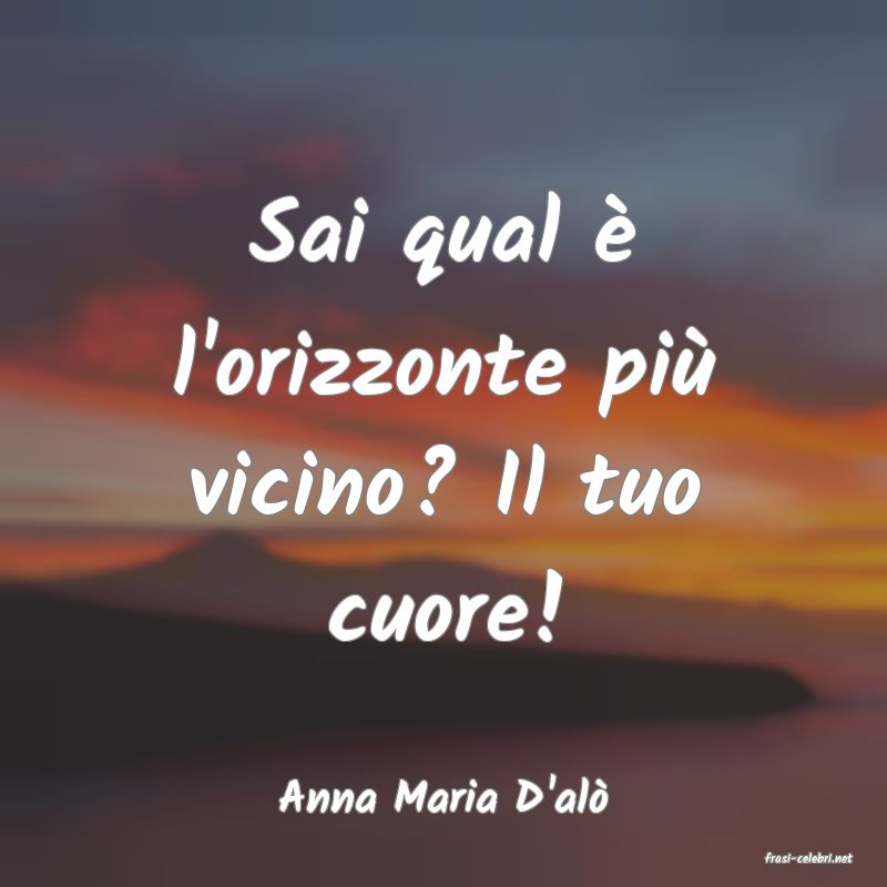 frasi di Anna Maria D'al