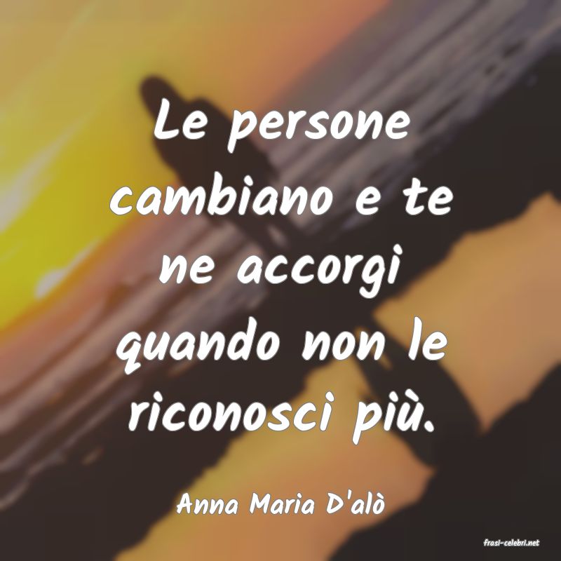 frasi di Anna Maria D'al