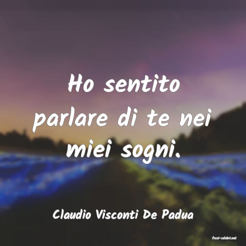 frasi di  Claudio Visconti De Padua
