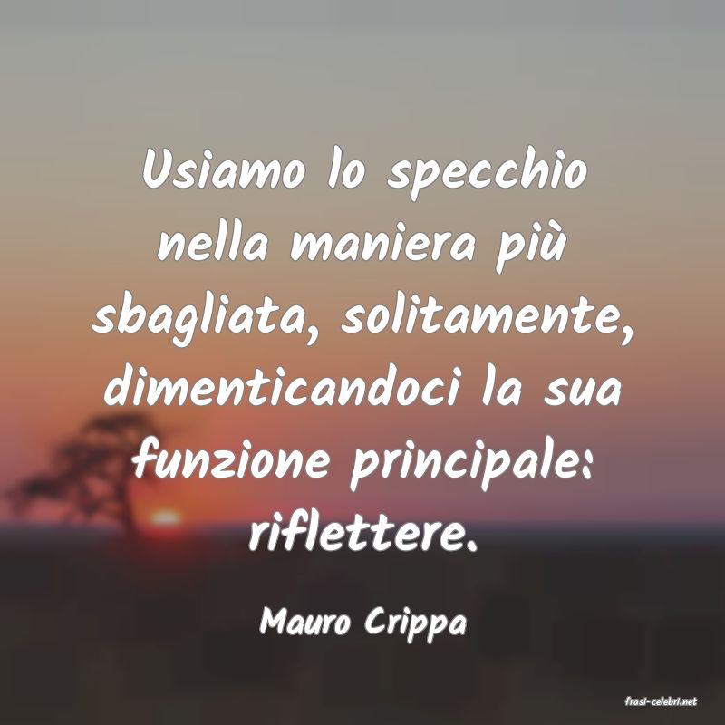 frasi di  Mauro Crippa
