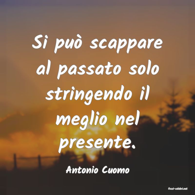 frasi di  Antonio Cuomo

