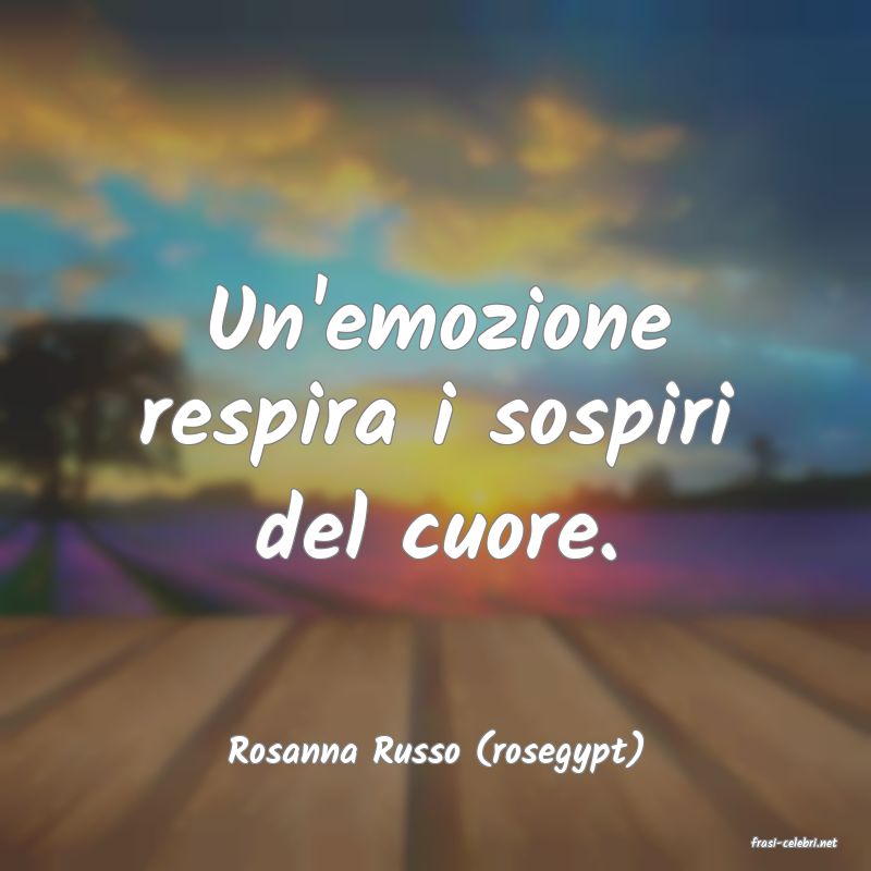 frasi di  Rosanna Russo (rosegypt)
