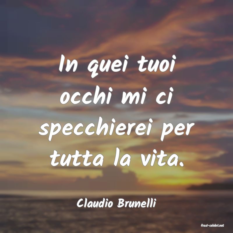 frasi di  Claudio Brunelli

