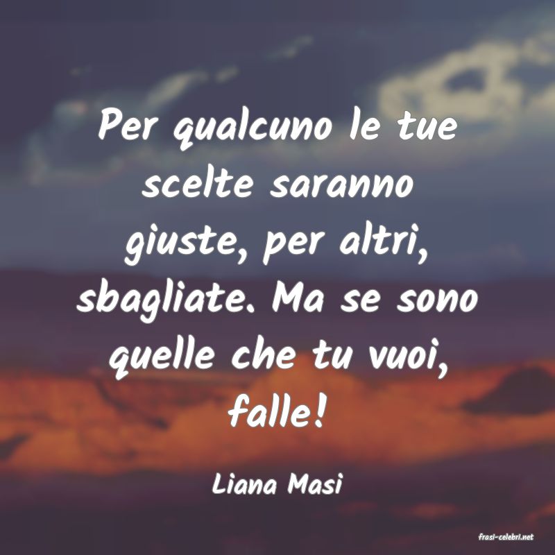 frasi di  Liana Masi
