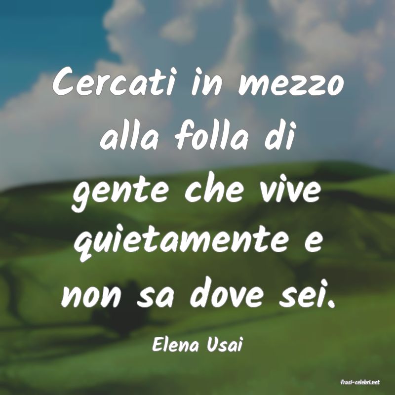 frasi di  Elena Usai
