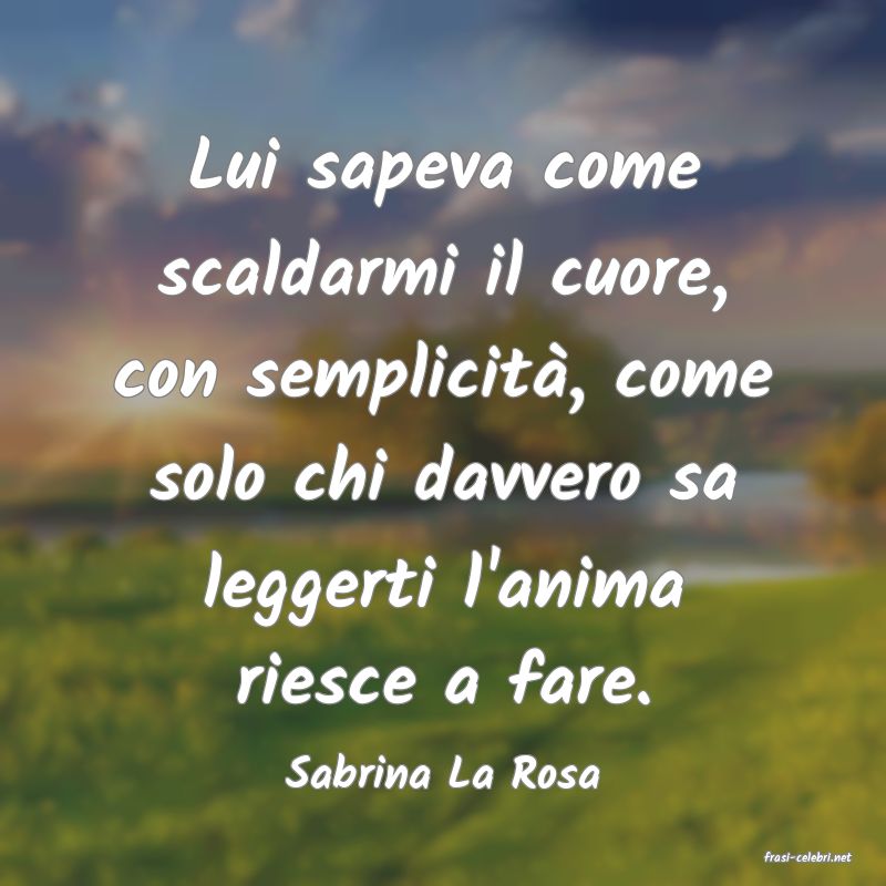frasi di  Sabrina La Rosa
