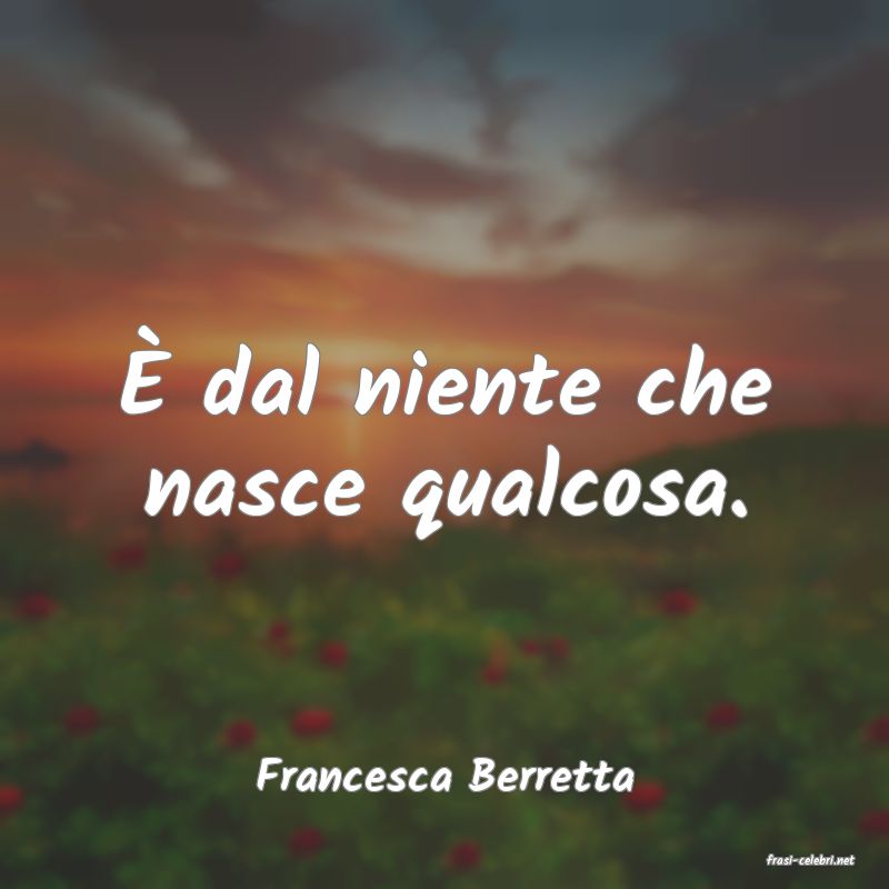 frasi di  Francesca Berretta
