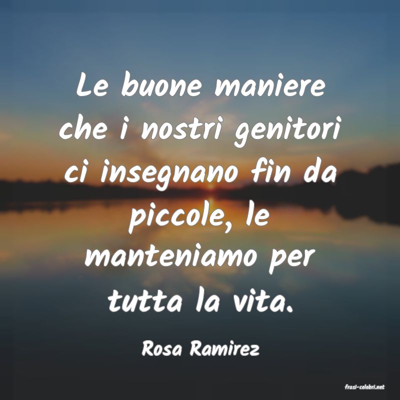 frasi di  Rosa Ramirez
