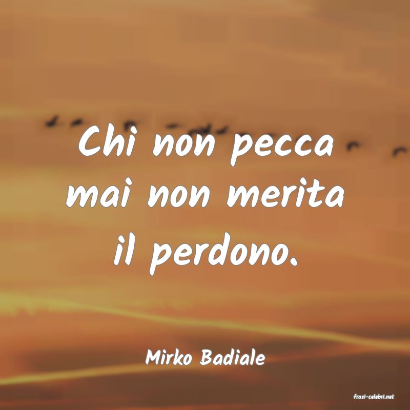 frasi di  Mirko Badiale

