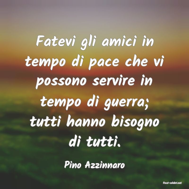 frasi di  Pino Azzinnaro
