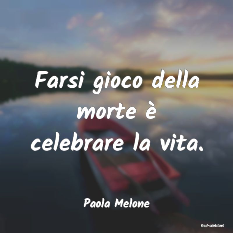 frasi di  Paola Melone
