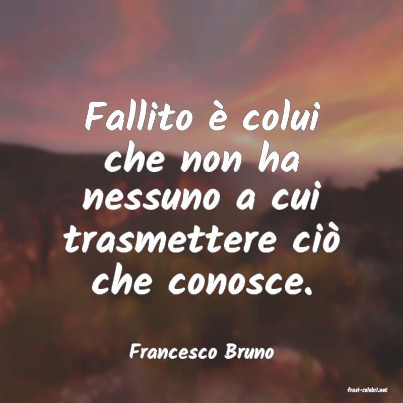 frasi di  Francesco Bruno
