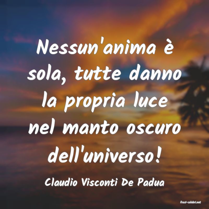 frasi di  Claudio Visconti De Padua
