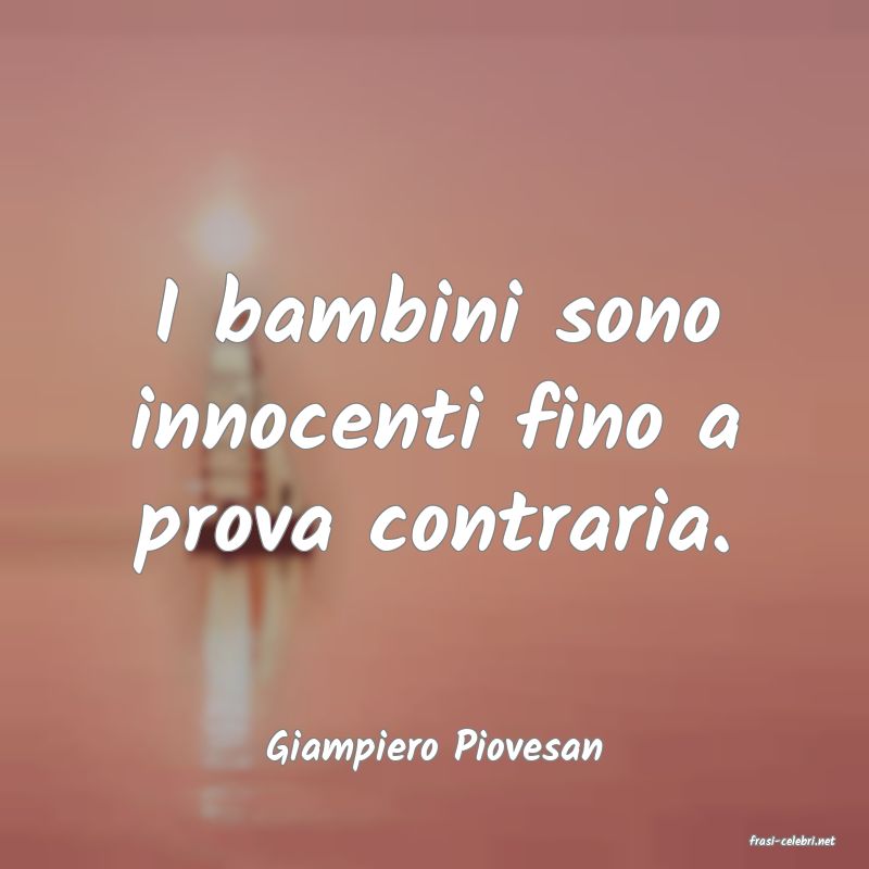 frasi di  Giampiero Piovesan
