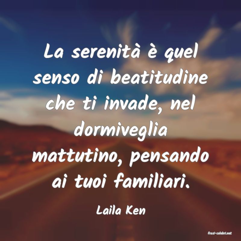 frasi di  Laila Ken
