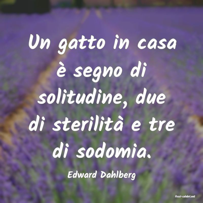 frasi di  Edward Dahlberg
