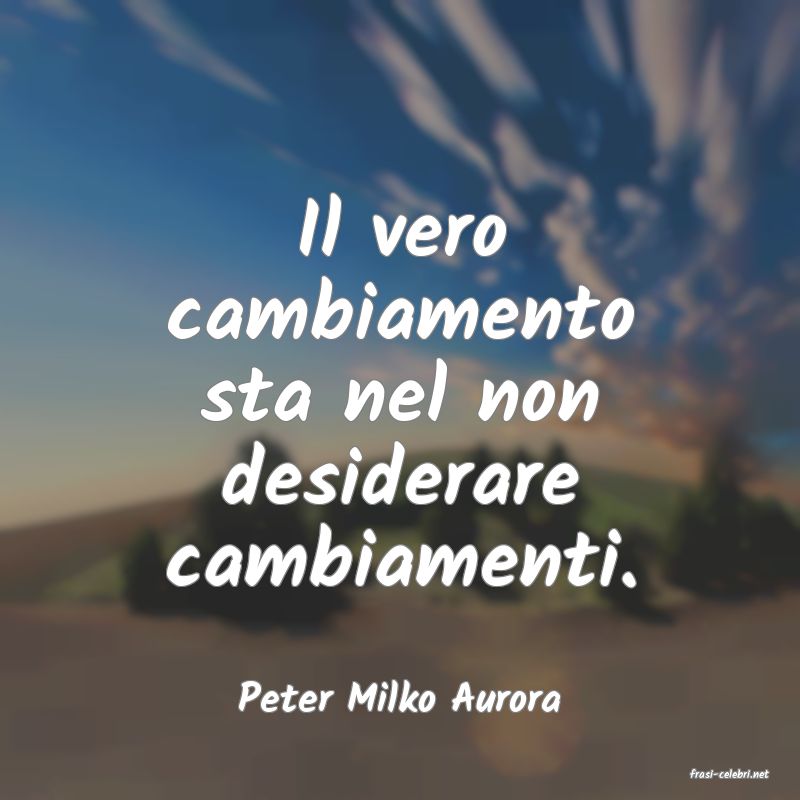 frasi di  Peter Milko Aurora
