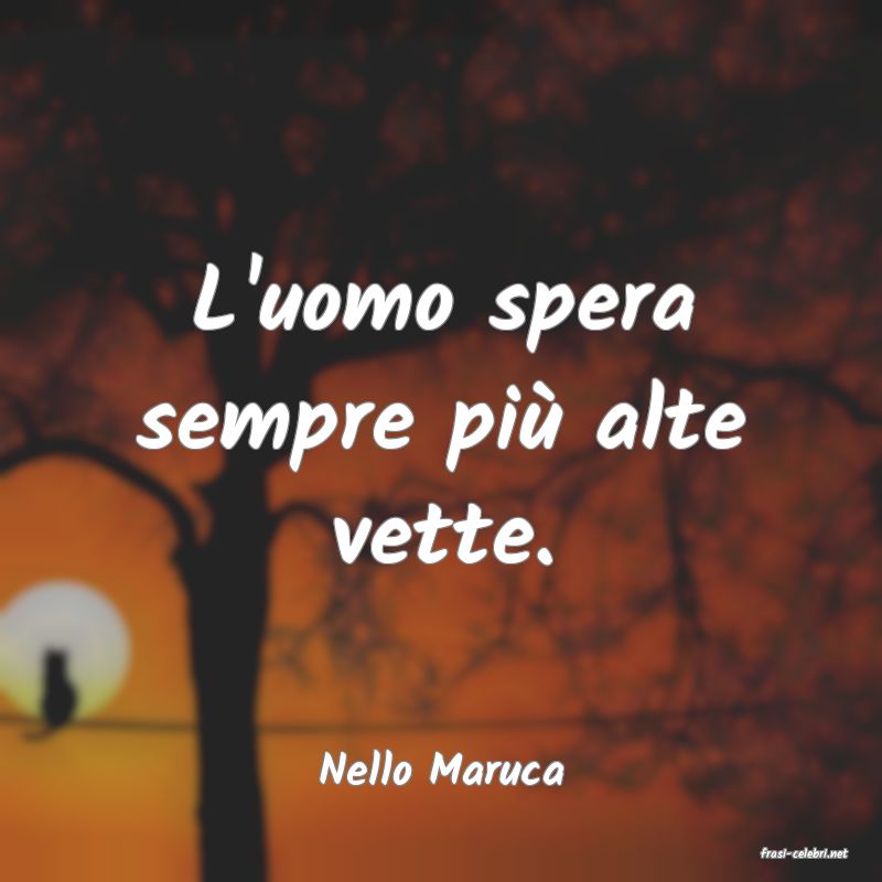 frasi di  Nello Maruca
