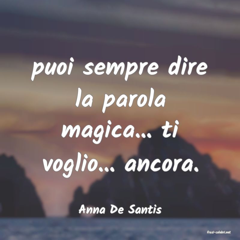 frasi di  Anna De Santis
