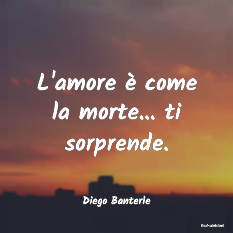 frasi di  Diego Banterle

