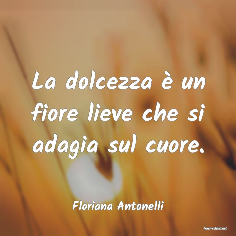 frasi di  Floriana Antonelli
