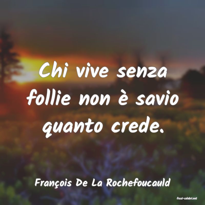 frasi di Fran�ois De La Rochefoucauld