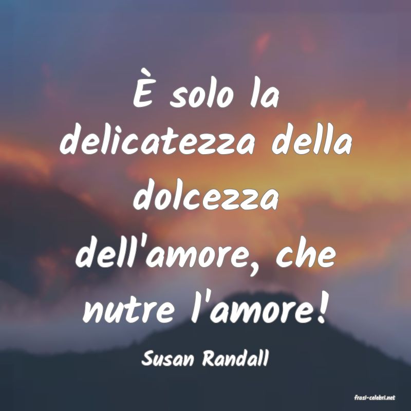 frasi di  Susan Randall
