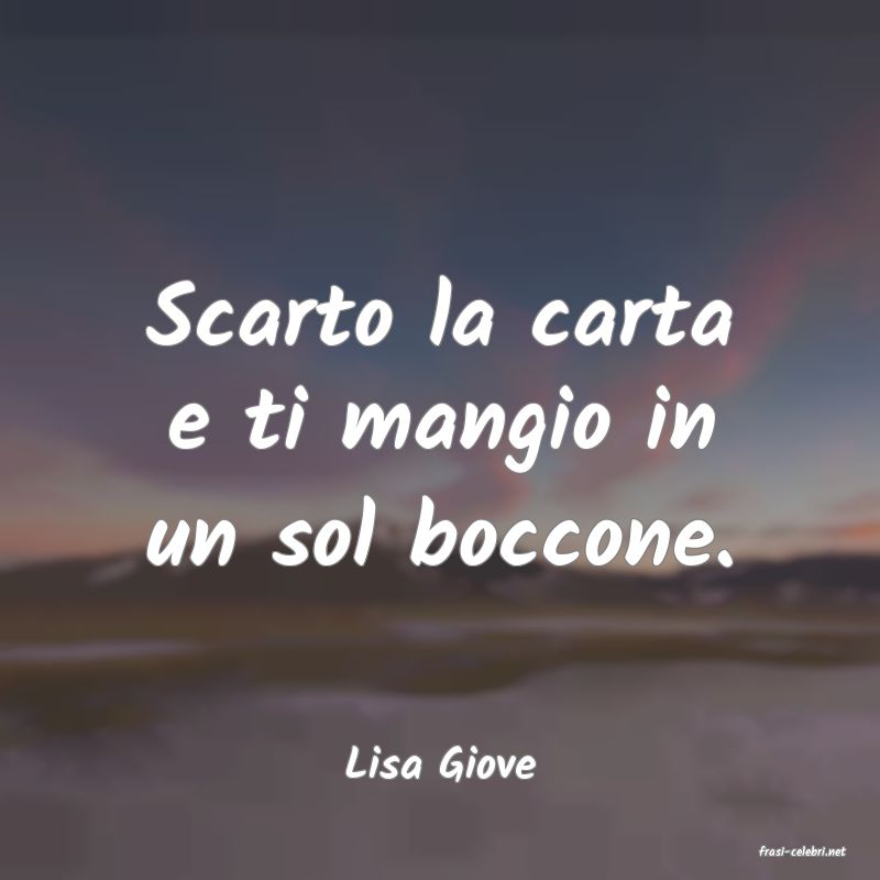frasi di  Lisa Giove
