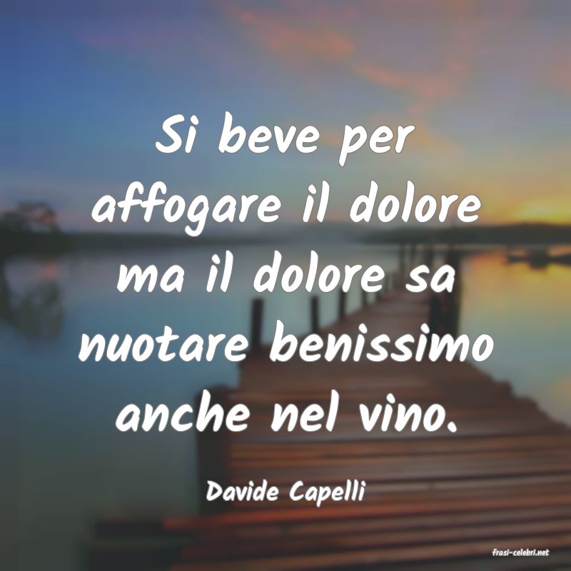frasi di  Davide Capelli
