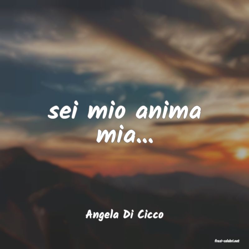 frasi di  Angela Di Cicco
