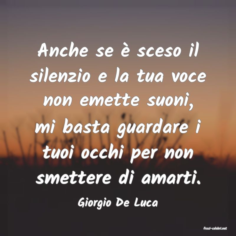 frasi di  Giorgio De Luca
