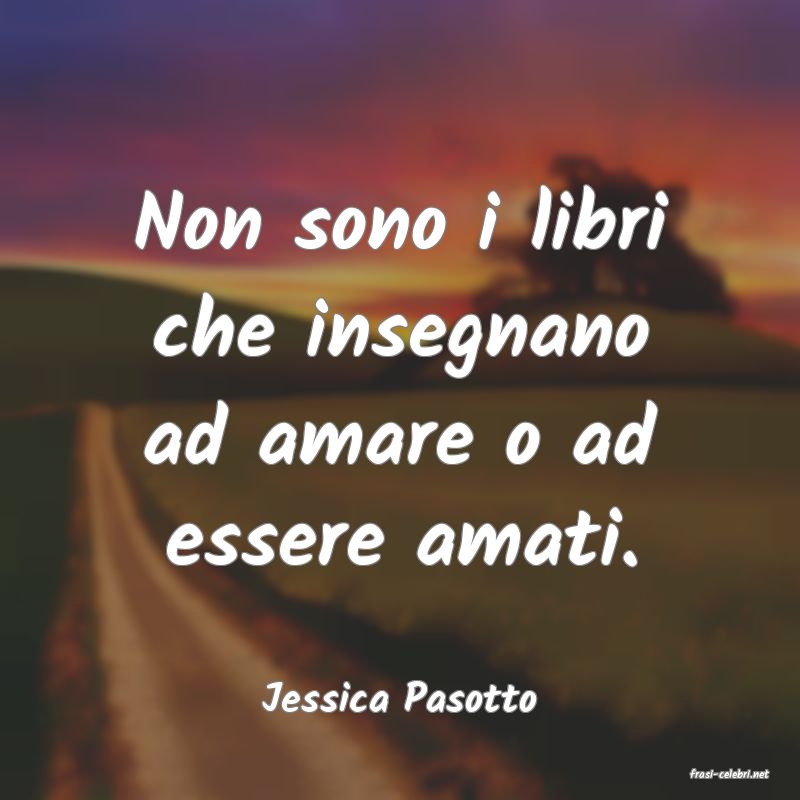 frasi di  Jessica Pasotto

