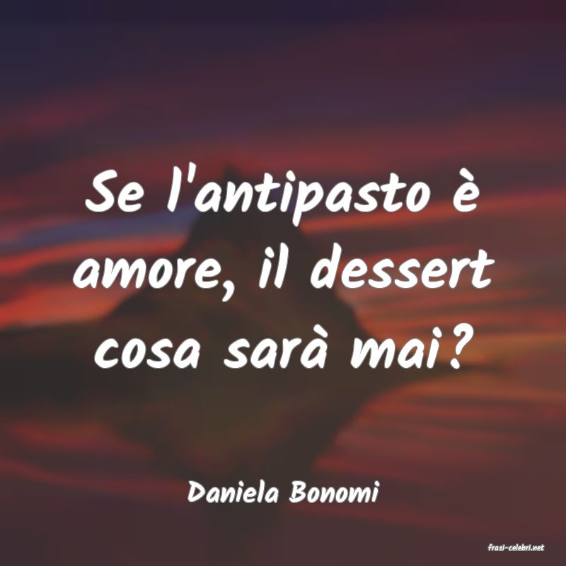 frasi di  Daniela Bonomi
