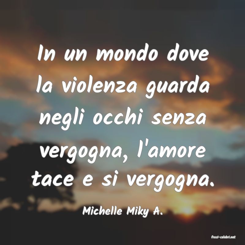 frasi di  Michelle Miky A.
