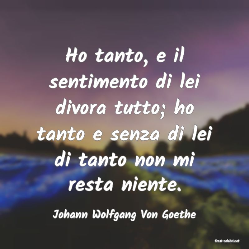 frasi di  Johann Wolfgang Von Goethe
