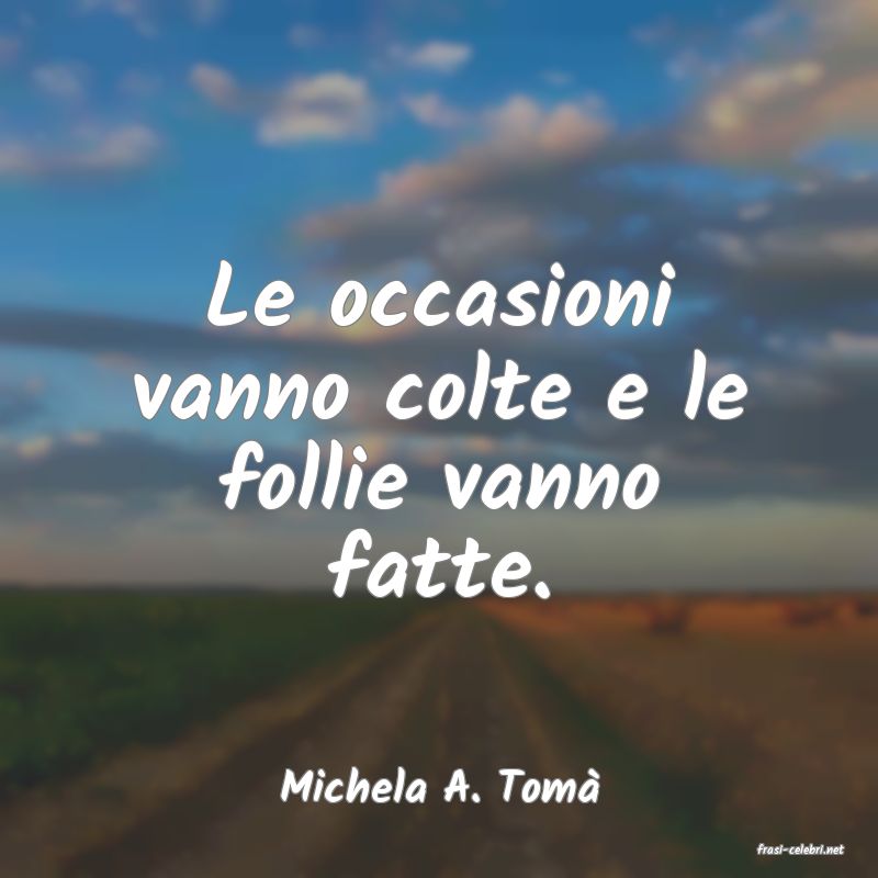 frasi di Michela A. Tom