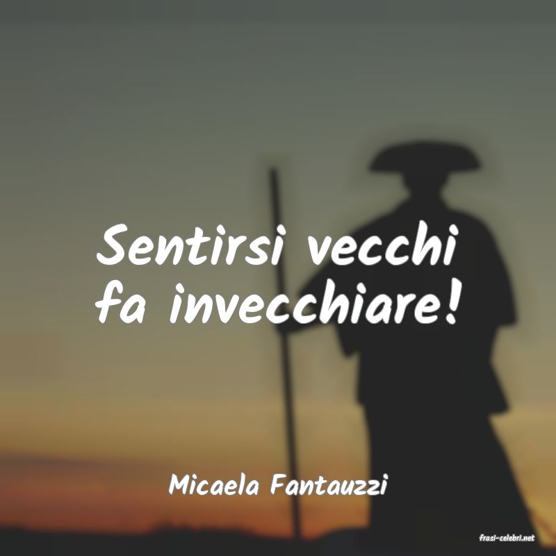 frasi di  Micaela Fantauzzi
