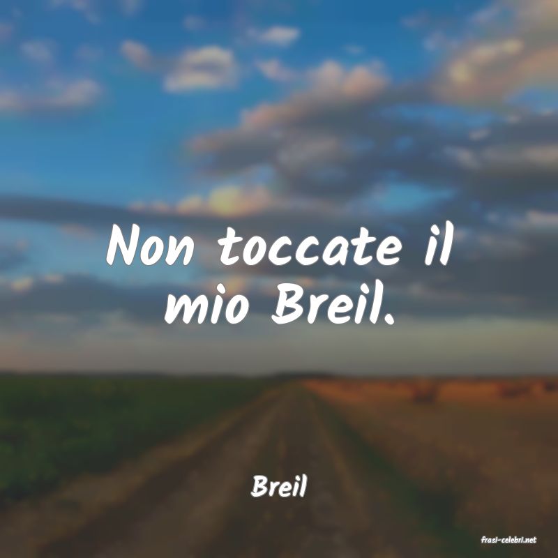 frasi di  Breil
