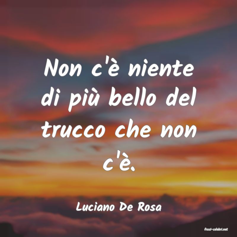 frasi di  Luciano De Rosa
