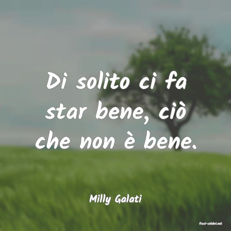 frasi di  Milly Galati
