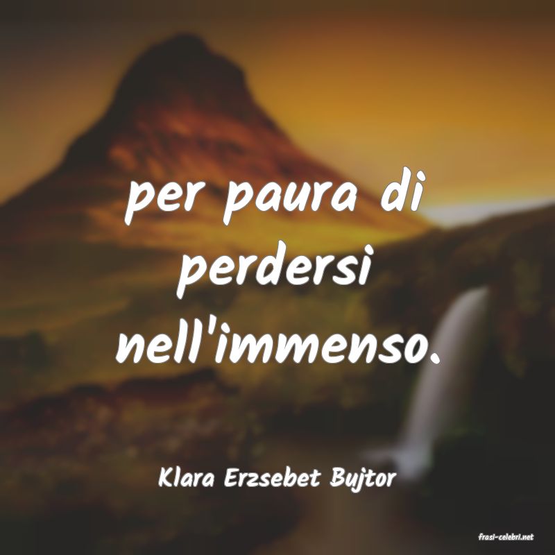 frasi di  Klara Erzsebet Bujtor
