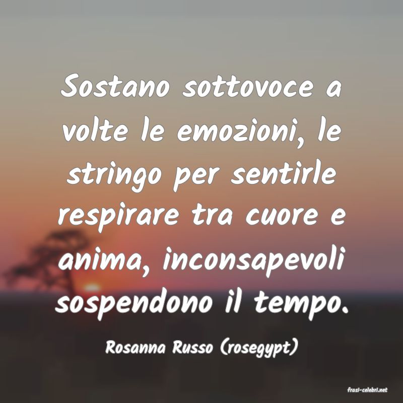frasi di  Rosanna Russo (rosegypt)
