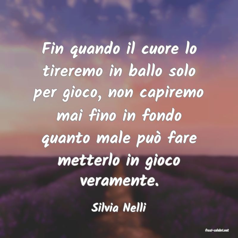 frasi di  Silvia Nelli
