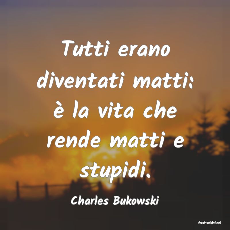 frasi di  Charles Bukowski
