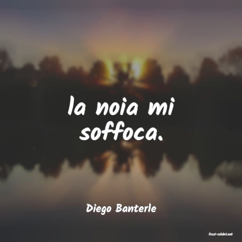 frasi di  Diego Banterle
