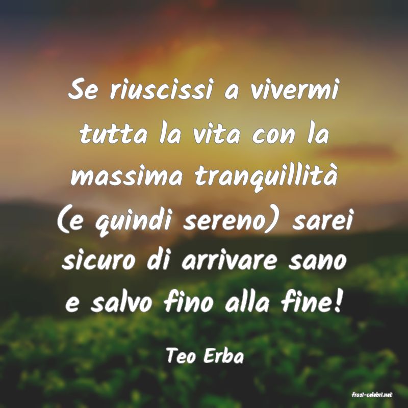 frasi di  Teo Erba

