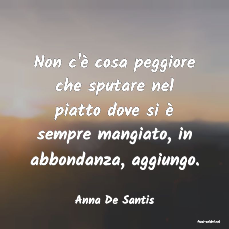 frasi di  Anna De Santis

