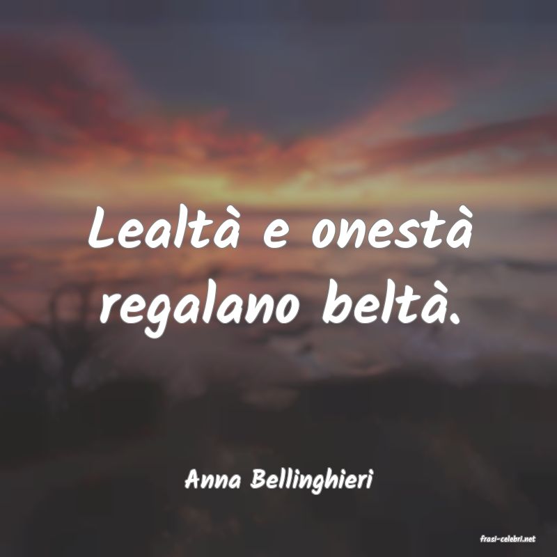 frasi di  Anna Bellinghieri
