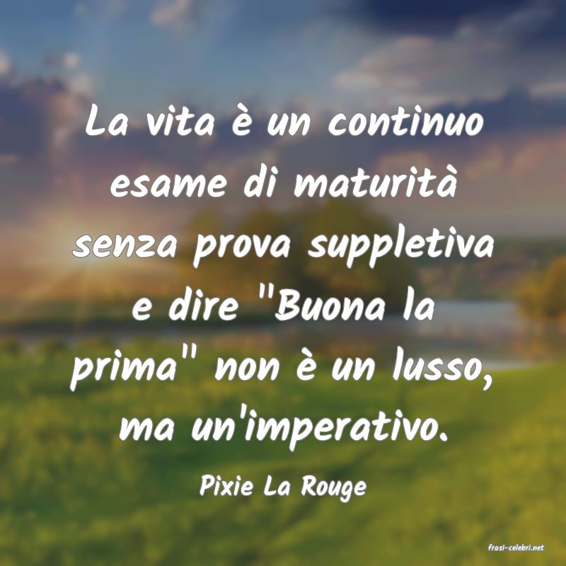 frasi di  Pixie La Rouge
